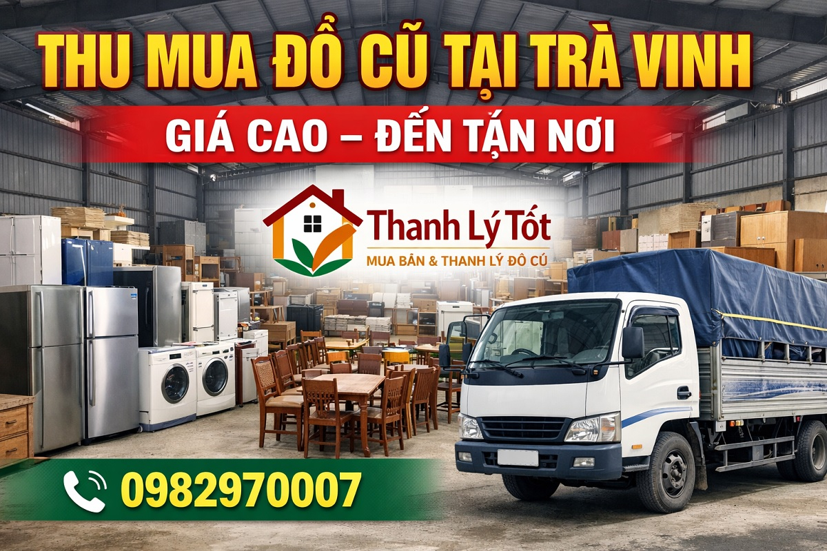 Địa chỉ thanh lý thu mua đồ cũ tại Trà Vinh giá tốt, uy tín