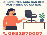 Chuyên thu mua bàn ghế văn phòng trọn gói GIÁ SIÊU CAO trong ngày