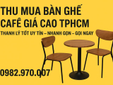 Dịch vụ thu mua bàn ghế cafe cũ chuyên nghiệp, nhanh, giá cao tại TP.HCM