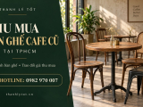 Thu mua bàn ghế cafe cũ tại TPHCM, báo giá tận nơi