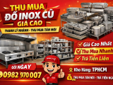 Thu Mua Đồ Inox Cũ Nhà Hàng, Quán Ăn Giá Cao Tại TP.HCM