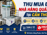 Thu Mua Đồ Nhà Hàng Quán Ăn Tại Cần Thơ Giá Cao Uy Tín