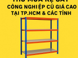 Thu Mua Kệ Sắt Công Nghiệp Cũ Giá Cao Tại TP.HCM & Các Tỉnh