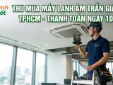  Chuyên Thu Mua Máy Lạnh Âm Trần Giá Cao TPHCM, Uy Tín, Nhanh Chóng