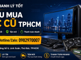 Thu Mua PC Cũ TPHCM Giá Cao – THANH LÝ TỐT Mua Tận Nơi