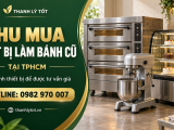 Thu mua thiết bị làm bánh cũ tại TPHCM, báo giá tận nơi