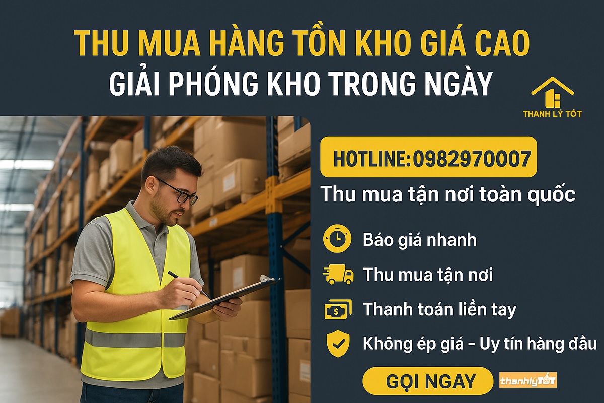 THU MUA HÀNG TỒN KHO GIÁ CAO – THANH LÝ TỐT | GIẢI PHÓNG KHO NHANH – NHẬN TIỀN LIỀN TAY – GỌN GÀNG TRONG NGÀY