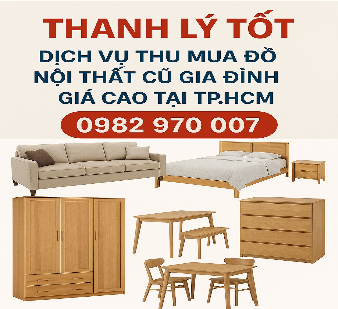 Thanh Lý Tốt – Dịch Vụ Thu Mua Đồ Nội Thất Cũ Gia Đình Giá Cao Tại TP.HCM 0982970007