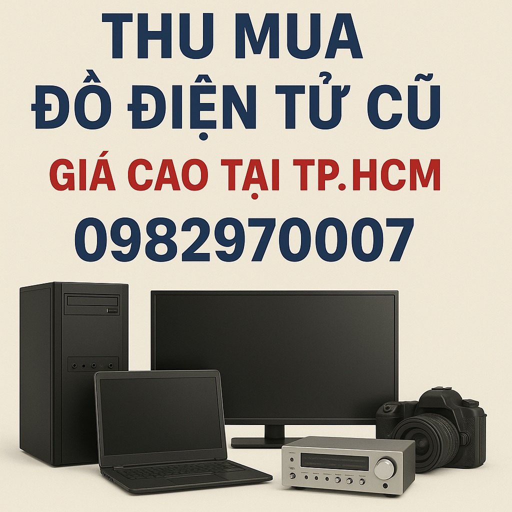 Thu Mua Đồ Điện Tử Cũ Giá Cao Tại TP.HCM
