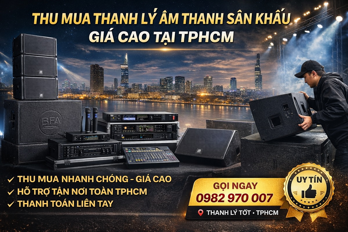 Thu Mua Thanh Lý Âm Thanh Sân Khấu Giá Cao Tại TPHCM – Gọi Là Có Giá Ngay