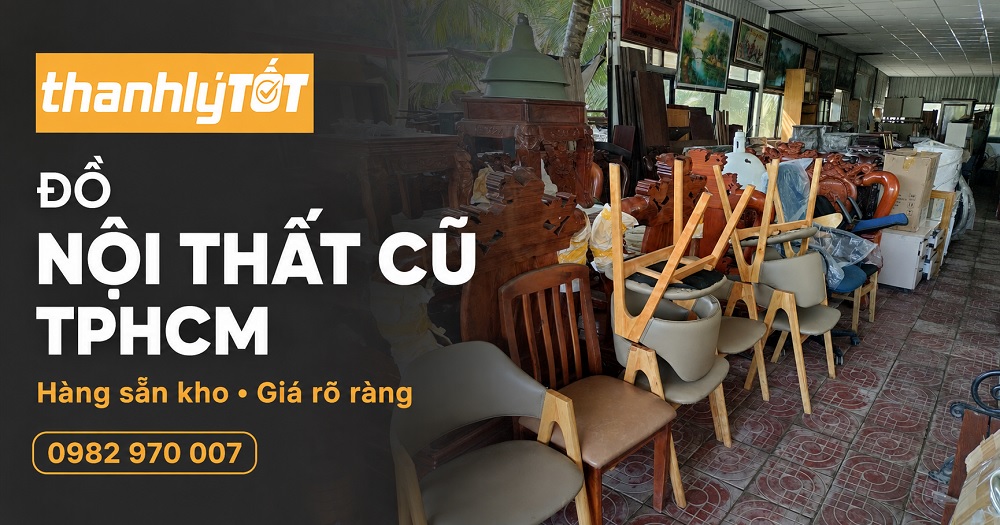 Kho đồ nội thất cũ thanh lý giá rẻ, uy tín, chất lượng tại TPHCM