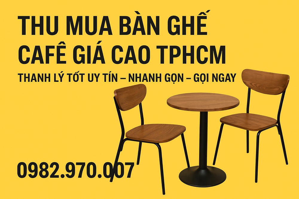 Thu Mua Bàn Ghế Cafe Giá Cao Tại TPHCM – Thanh Lý Tốt Uy Tín, Nhanh Gọn, Giá Tốt Nhất!