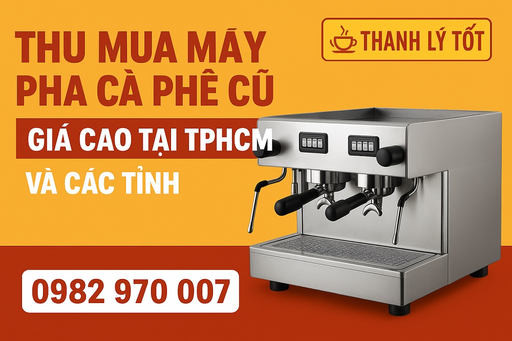 Thu Mua Máy Pha Cà Phê Cũ TP.HCM & Toàn Quốc - 0982.970.007