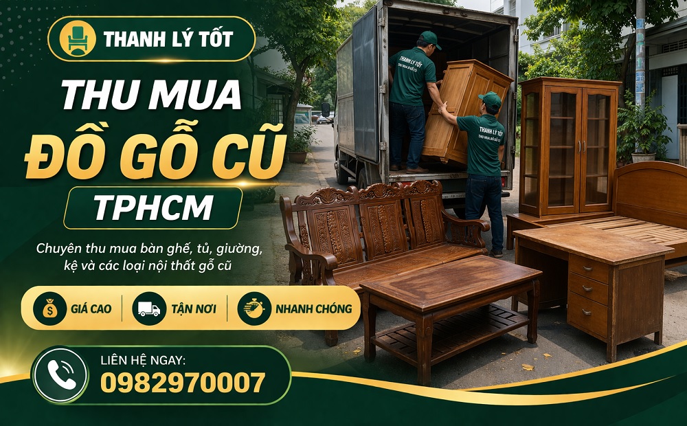 Thu mua đồ gỗ cũ TPHCM giá cao, tận nơi nhanh chóng cùng THANH LÝ TỐT