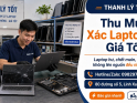 Thu Mua Xác Laptop Cũ Giá Cao TPHCM – Kiểm Tra Nhanh, Thanh Toán Liền